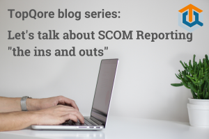 Blog series SCOM Reporting